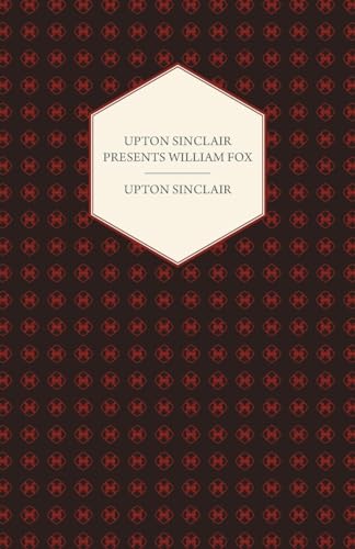 Imagen de archivo de Upton Sinclair Presents William Fox a la venta por Lucky's Textbooks