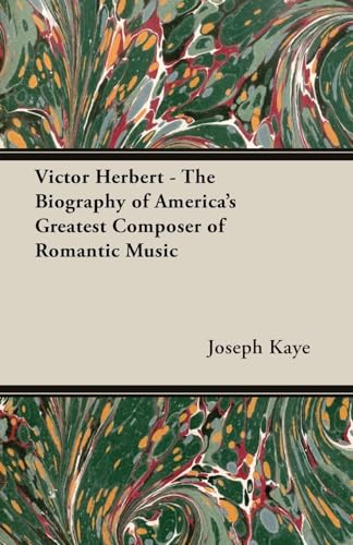 Stock image for Victor Herbert The Biography of America's Greatest Composer of Romantic Music for sale by PBShop.store US