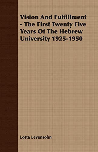 Vision And Fulfillment - The First Twenty Five Years Of The Hebrew University 1925-1950 - Levensohn Lotta