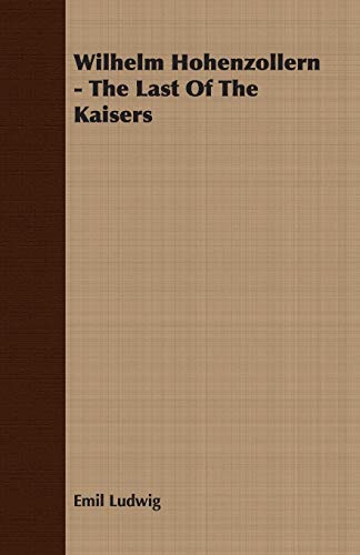 9781406776188: Wilhelm Hohenzollern - The Last Of The Kaisers