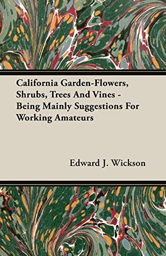Stock image for California GardenFlowers, Shrubs, Trees And Vines Being Mainly Suggestions For Working Amateurs for sale by PBShop.store US