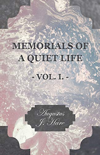 Memorials of a Quiet Life - Vol. I. (9781406782073) by Hare, Augustus John Cuthbert