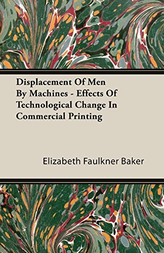 Stock image for Displacement Of Men By Machines Effects Of Technological Change In Commercial Printing for sale by PBShop.store US