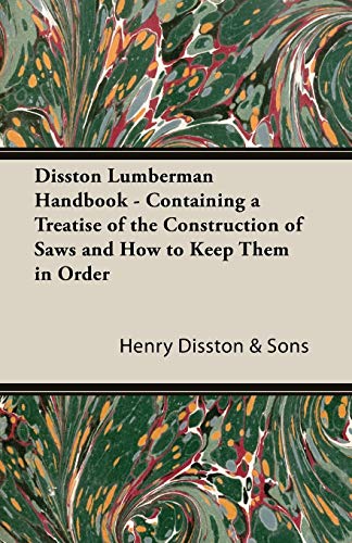 Beispielbild fr Disston Lumberman Handbook - Containing A Treatise Of The Construction Of Saws And How To Keep Them In Order zum Verkauf von Lucky's Textbooks