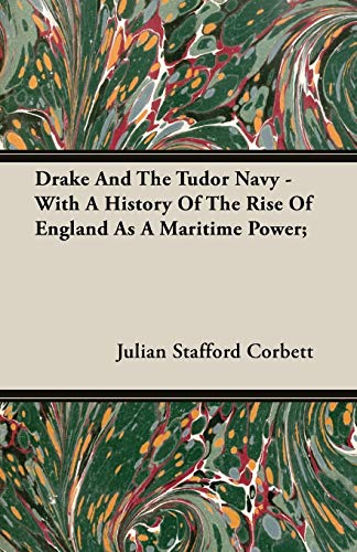 Beispielbild fr Drake And The Tudor Navy - With A History Of The Rise Of England As A Maritime Power; zum Verkauf von AwesomeBooks