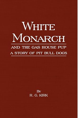Beispielbild fr White Monarch and the Gas-House Pup - A Story of Pit Bull Dogs zum Verkauf von WorldofBooks