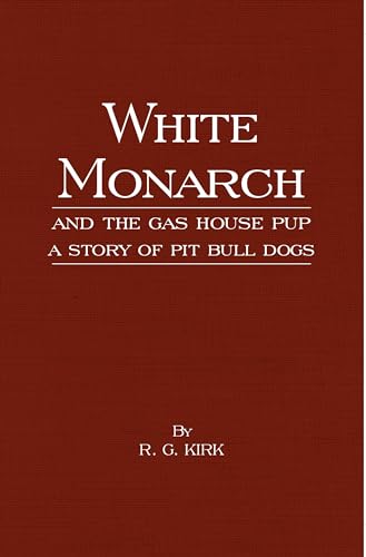 Imagen de archivo de White Monarch and the Gas-house Pup: A Story of Pit Bull Dogs a la venta por More Than Words