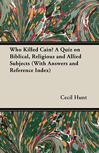 Who Killed Cain?: A Quiz on Biblical, Religious and Allied Subjects (With Answers and Reference Index) (9781406788099) by Hunt, Cecil