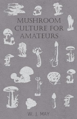 Stock image for Mushroom Culture for Amateurs: With Full Descriptions for Successful Growth in Houses, Sheds, Cellars, and Pots, on Shelves, and Out of Doors for sale by Chiron Media
