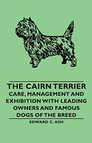 Imagen de archivo de The Cairn Terrier: Care, Management and Exhibition With Leading Owners and Famous Dogs of the Breed a la venta por Lucky's Textbooks