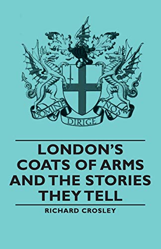 Imagen de archivo de London's Coats of Arms and the Stories They Tell a la venta por Chiron Media
