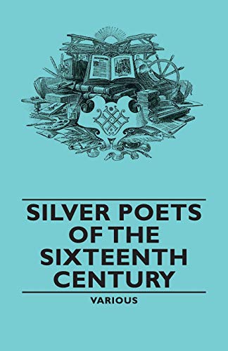 Stock image for Silver Poets of the Sixteenth Century for sale by Reuseabook