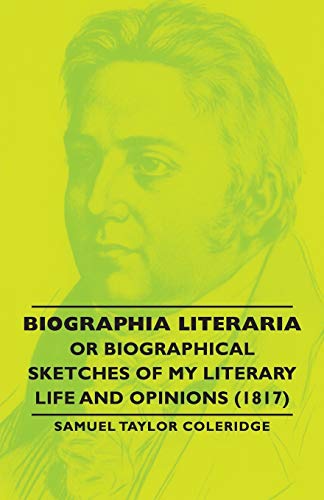 Beispielbild fr Biographia Literaria - Or Biographical Sketches Of My Literary Life And Opinions (1817) zum Verkauf von Modernes Antiquariat an der Kyll