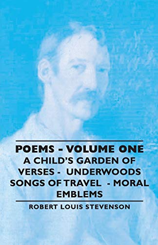 9781406792669: Poems - Volume One - A Child's Garden of Verses - Underwoods Songs of Travel - Moral Emblems: 1