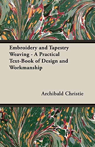 Imagen de archivo de Embroidery and Tapestry Weaving: A Practical Text-Book of Design and Workmanship a la venta por Lucky's Textbooks