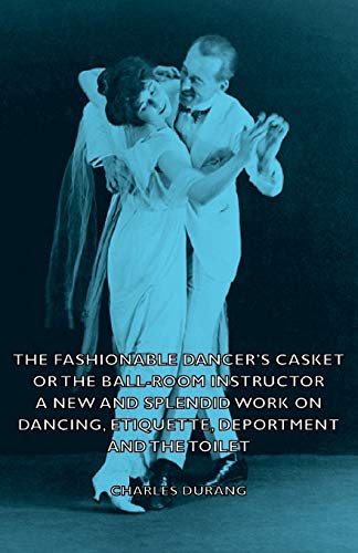 Stock image for The Fashionable Dancer's Casket or the BallRoom Instructor A New and Splendid Work on Dancing, Etiquette, Deportment and the Toilet for sale by PBShop.store US
