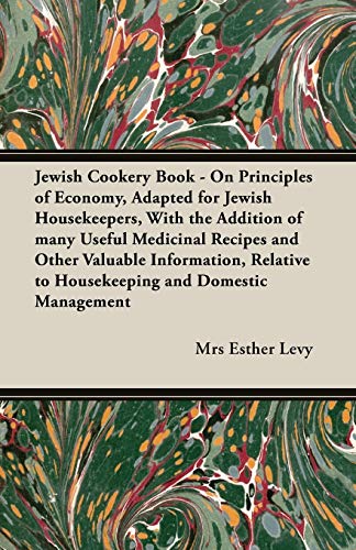 Stock image for Jewish Cookery Book On Principles of Economy, Adapted for Jewish Housekeepers, With the Addition of many Useful Medicinal Recipes and Other Valuable to Housekeeping and Domestic Management for sale by PBShop.store US