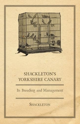 Imagen de archivo de Shackleton's Yorkshire Canary - Its Breeding and Management a la venta por WorldofBooks