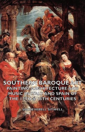 Southern Baroque Art - Painting-Architecture and Music in Italy and Spain of the 17th & 18th Centuries (9781406796162) by Sitwell, Sacheverell