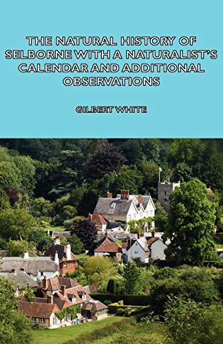 The Natural History of Selborne with a Naturalist's Calendar and Additional Observations (9781406797022) by White, Gilbert