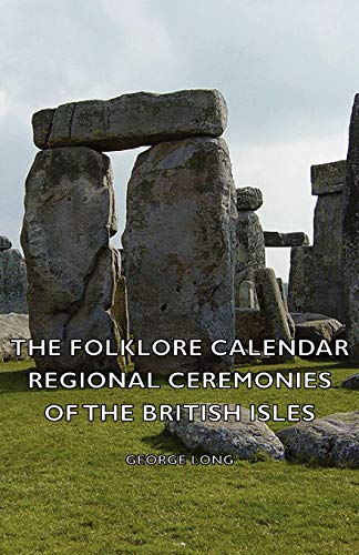 The Folklore Calendar: Regional Ceremonies of the British Isles (9781406797275) by Long, George