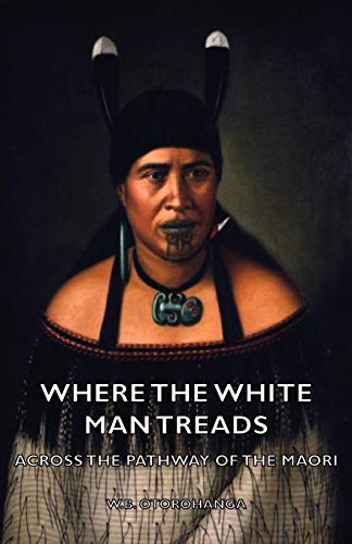 Imagen de archivo de Where the White Man Treads - Across the Pathway of the Maori a la venta por Chiron Media
