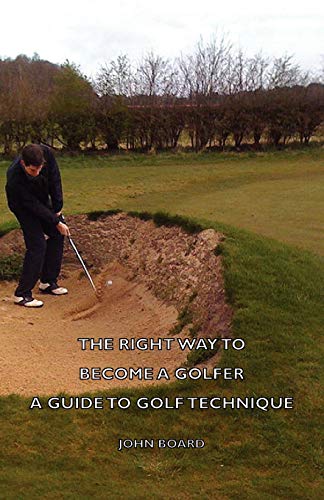 Imagen de archivo de The Right Way to Become a Golfer - A Guide to Golf Technique a la venta por Chiron Media