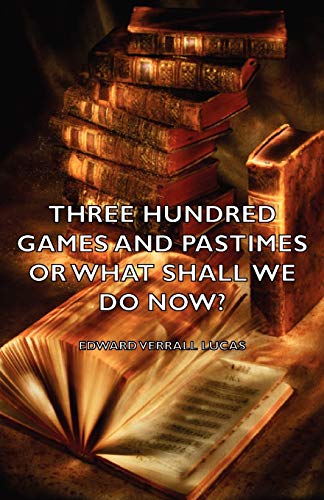 Three Hundred Games and Pastimes or What (9781406797466) by Lucas, Edward