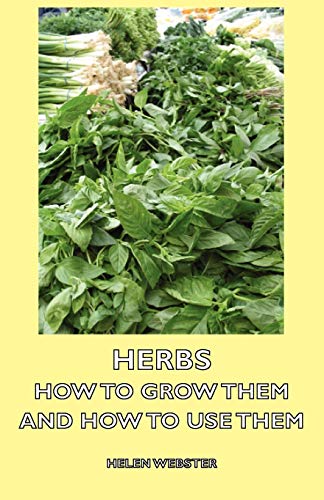 Imagen de archivo de Herbs - How to Grow Them and How to Use Them a la venta por Chiron Media