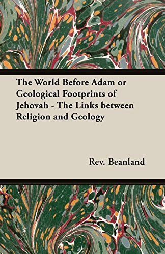 Imagen de archivo de The World Before Adam or Geological Footprints of Jehovah - The Links Between Religion and Geology a la venta por Chiron Media