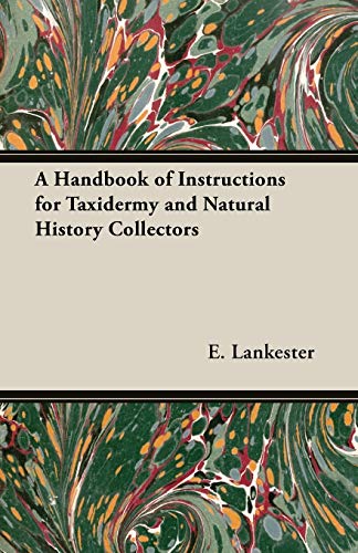 Imagen de archivo de A Handbook of Instructions for Taxidermy and Natural History Collectors a la venta por Chiron Media