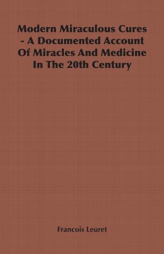 Imagen de archivo de Modern Miraculous Cures - A Documented Account of Miracles and Medicine in the 20th Century a la venta por Chiron Media