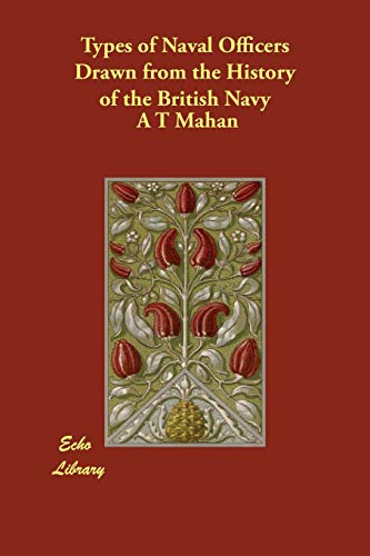 Types of Naval Officers Drawn from the History of the British Navy (9781406800630) by Mahan, A. T.