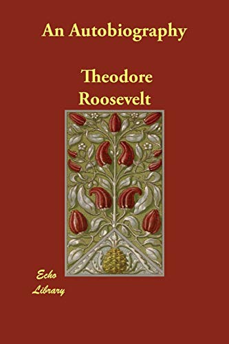 An Autobiography (9781406801552) by Roosevelt, Theodore