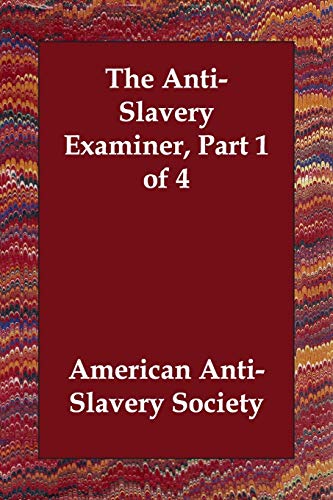 9781406804249: The Anti-Slavery Examiner, Part 1 of 4