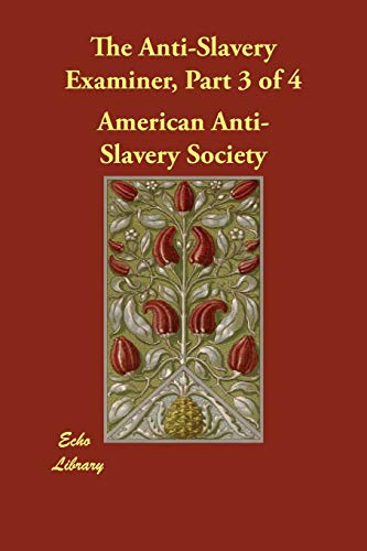 9781406804263: The Anti-Slavery Examiner, Part 3 of 4