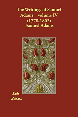 9781406806465: The Writings of Samuel Adams, volume IV (1778-1802): 4