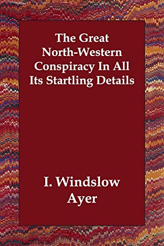 9781406806809: The Great North-western Conspiracy in All Its Startling Details