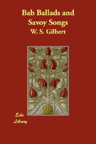 Bab Ballads and Savoy Songs (9781406809251) by Gilbert, W. S.