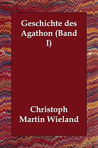 Geschichte Des Agathon (1) (German Edition) (9781406809558) by Wieland, Christoph Martin