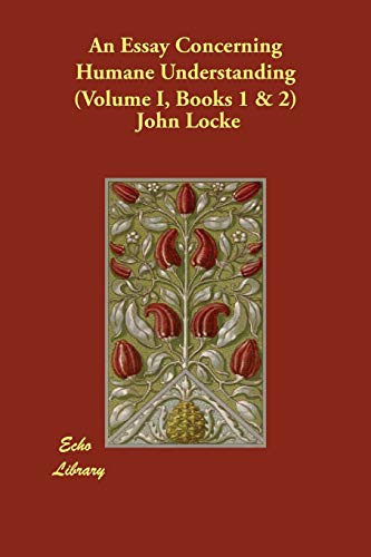 An Essay Concerning Humane Understanding (Volume I, Books 1 & 2) - John Locke