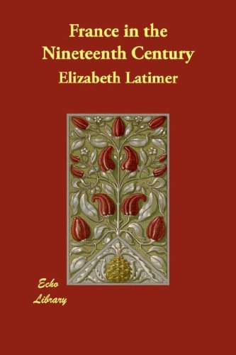 France in the Nineteenth Century (9781406815160) by Latimer, Elizabeth Wormeley