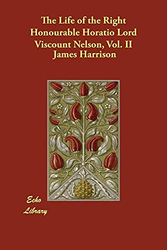 9781406816976: The Life of the Right Honourable Horatio Lord Viscount Nelson, Vol. II