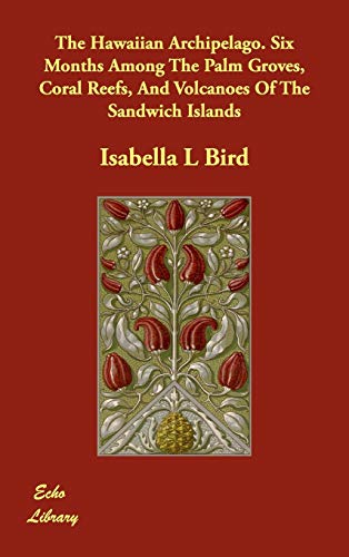 9781406822779: The Hawaiian Archipelago: Six Months Among the Palm Groves, Coral Reefs, and Volcanoes of the Sandwich Islands