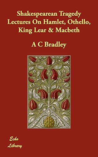 9781406822922: Shakespearean Tragedy Lectures On Hamlet, Othello, King Lear & Macbeth