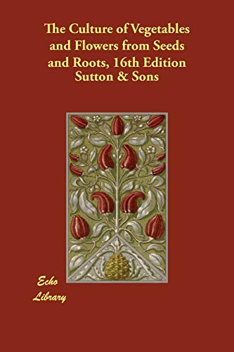 9781406823097: The Culture of Vegetables and Flowers from Seeds and Roots