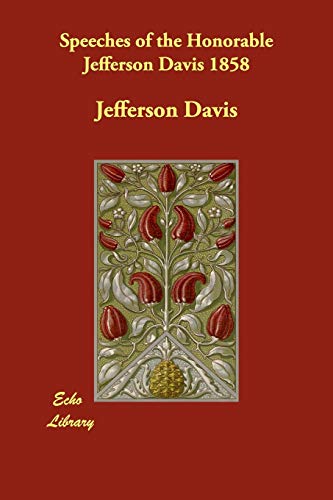 Speeches of the Honorable Jefferson Davis 1858 (9781406826371) by Davis, Jefferson