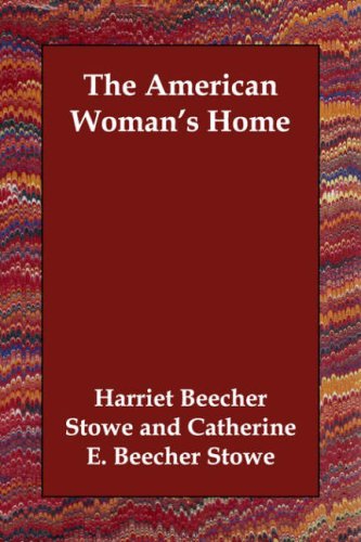 The American Woman's Home (9781406830927) by Stowe, Harriet Beecher; Stowe, Catherine E. Beecher