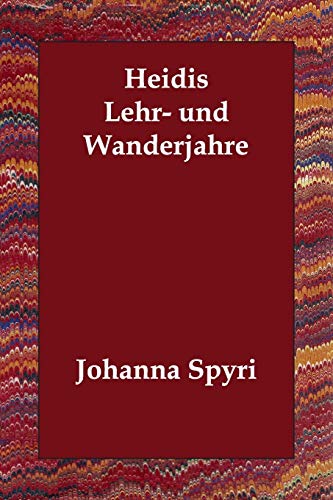 Heidis Lehr- Und Wanderjahre (German Edition) (9781406831948) by Spyri, Johanna