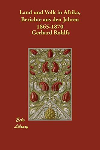 Land Und Volk in Afrika, Berichte Aus Den Jahren 1865-1870 - Rohlfs, Gerhard